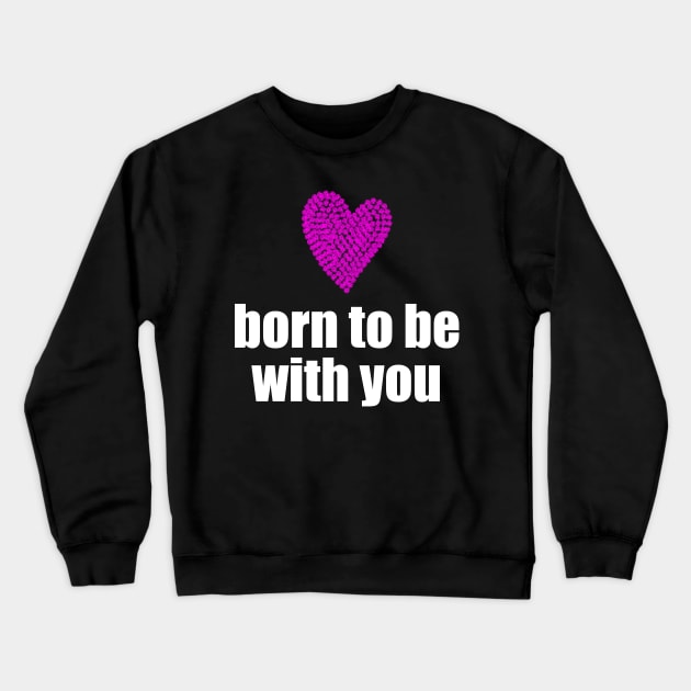 Born to be with you - pink heart Crewneck Sweatshirt by Sissely